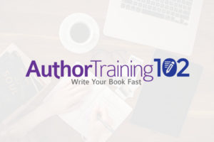Author Training 102 | Write Your Bestselling Book Fast