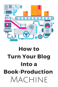 Turn Your Blog Into a Book-Production Machine | How to Blog a Book or Book a Blog