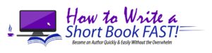 How to Write a Short Book Fast