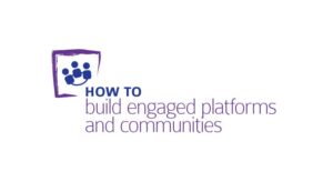 How to Build Engaged Platforms and Communities