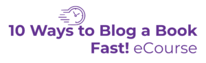 10 Ways to Blog a Book FAST! eCourse
